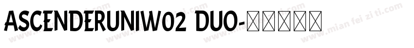 AscenderUniW02 Duo字体转换